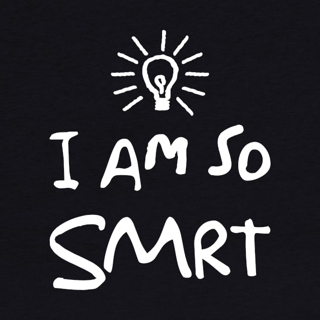 I Am So SMRT by SmartyFoxTees